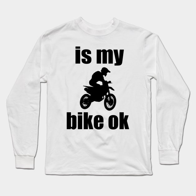 is my bike ok Motorcycle Motocross love Motocross Motorcycle Long Sleeve T-Shirt by soukai